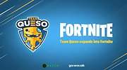 Team Queso da el salto al PC con la creación de su propio equipo de Fortnite