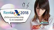 Renta 2018 | ¿Quién tiene la obligación de realizar la declaración y quién está exento?