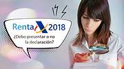 Renta 2018 | ¿Quién tiene la obligación de realizar la declaración y quién está exento?